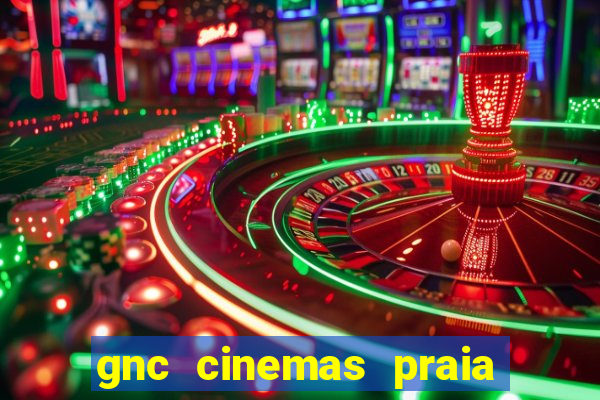 gnc cinemas praia de belas